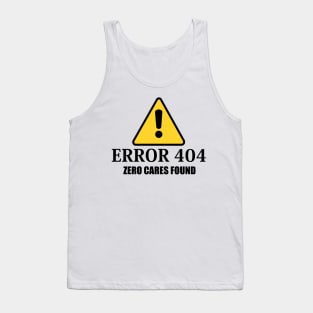 Error 404 Zero Cares Found Tank Top